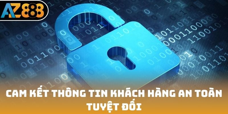 Cam kết thông tin khách hàng an toàn tuyệt đối