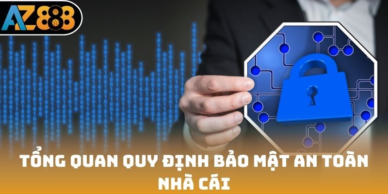Tổng quan quy định bảo mật an toàn nhà cái