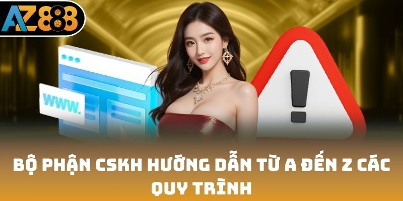 Bộ phận CSKH hướng dẫn từ a đến z các quy trình