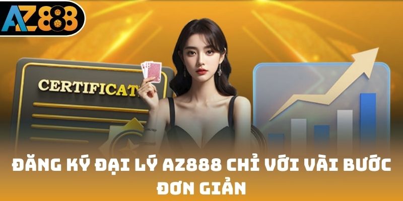 Đăng ký đại lý AZ888 chỉ với vài bước đơn giản
