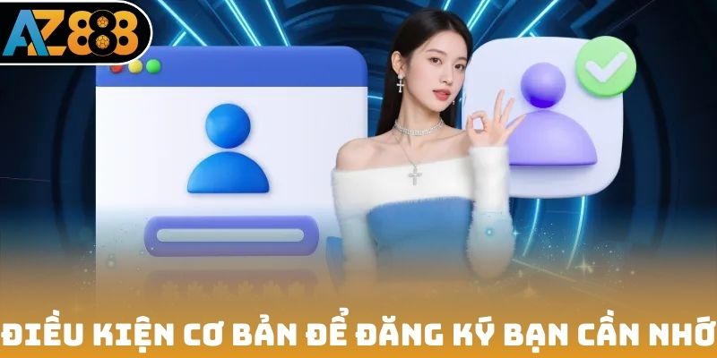 Điều kiện cơ bản để đăng ký bạn cần nhớ