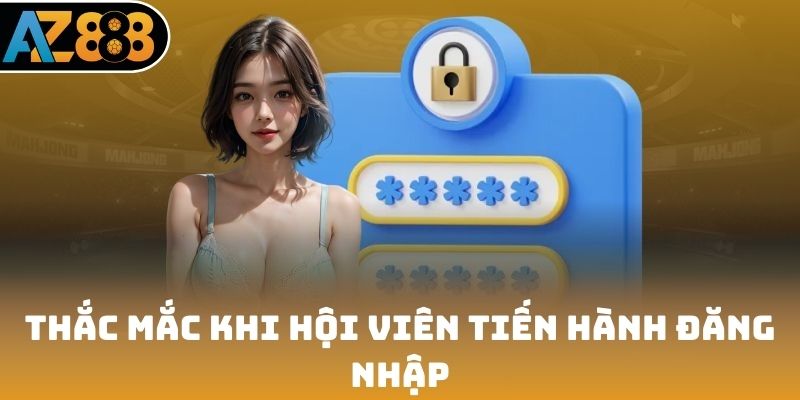 Thắc mắc khi hội viên tiến hành đăng nhập