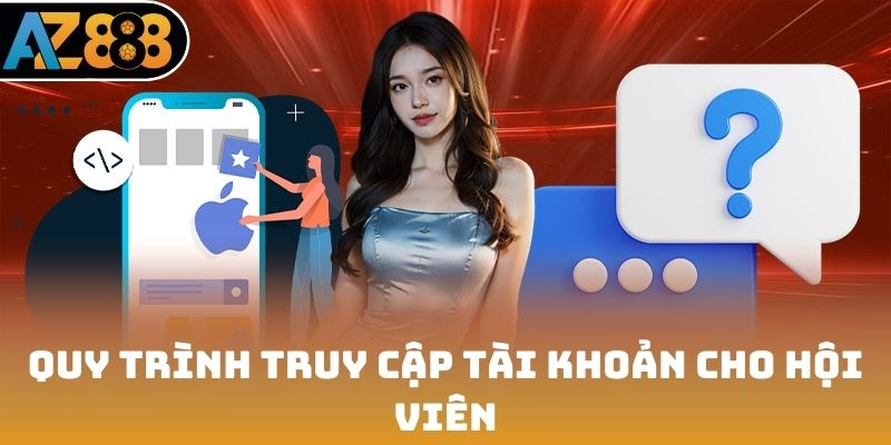 Quy trình truy cập tài khoản cho hội viên