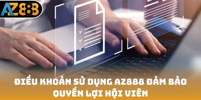 Điều khoản sử dụng AZ888 đảm bảo quyền lợi hội viên