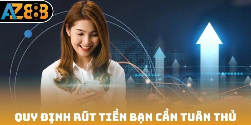 Quy định rút tiền bạn cần tuân thủ