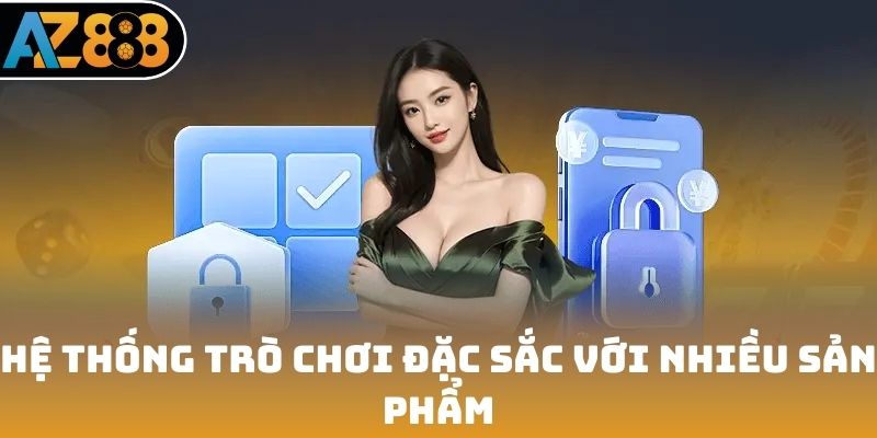 Hệ thống trò chơi đặc sắc với nhiều sản phẩm