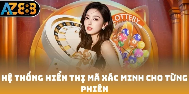 Hệ thống hiển thị mã xác minh cho từng phiên