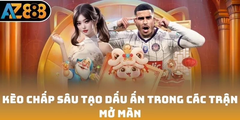 Kèo chấp sâu tạo dấu ấn trong các trận mở màn World Cup