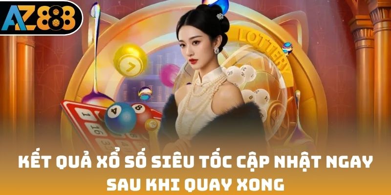 Kết quả xổ số siêu tốc được cập nhật ngay sau khi quay xong
