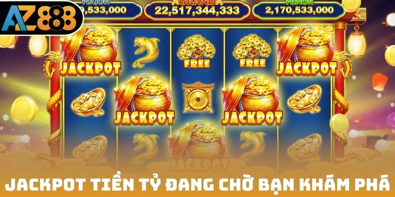 Jackpot tiền tỷ đang chờ bạn khám phá