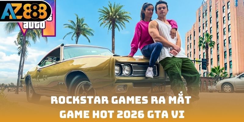 Rockstar Games ra mắt game hot 2026 sắp ra mắt GTA VI