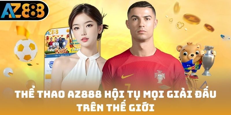 Thể thao AZ888 hội tụ mọi giải đấu trên thế giới
