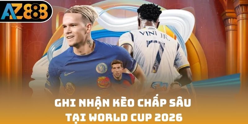 Tin tức cá cược thể thao ghi nhận kèo chấp sâu tại World Cup 2026